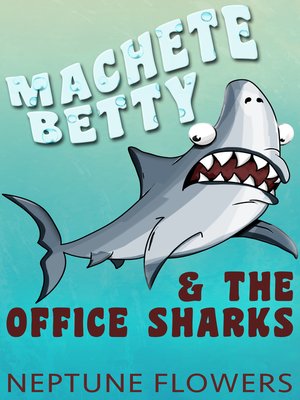 cover image of Machete Betty and the Office Sharks